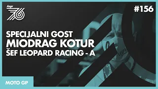 Lap 76 No.156 | MotoGP: Specijalni gost, Miodrag Kotur šef Leopard Racing