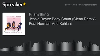 Jessie Reyez Body Count (Clean Remix) Feat Normani And Kehlani