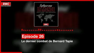 Expliquez-nous le monde - Episode 26 : Le dernier combat de Bernard Tapie
