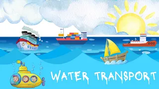 Types of Sea Transport | water transportation | Educational video for kids and toddlers