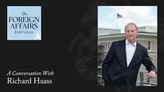 Richard Haass: Why Is Today’s World So Dangerous? | The Foreign Affairs Interview