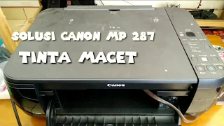 Solusi Canon MP 287 Tinta Macet Tidak Keluar