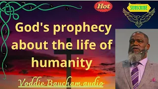 God's prophecy about the life of humanity  Voddie Baucham