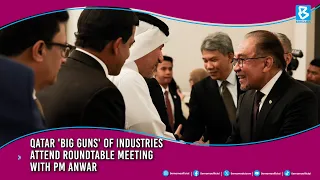 QATAR 'BIG GUNS' OF INDUSTRIES ATTEND ROUNDTABLE MEETING WITH PM ANWAR