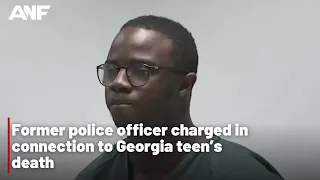 Former police officer charged in connection to Georgia teen’s death