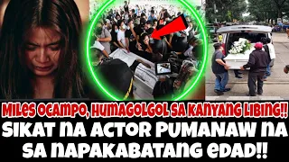 HUMAGOLGOL ‼️Miles Ocampo sa huling hantungan ng sikat na aktor!!OMG!!