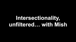 Intersectionality unfiltered with Mish