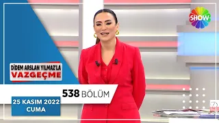 Didem Arslan Yılmaz'la Vazgeçme 538. Bölüm | 25 Kasım 2022