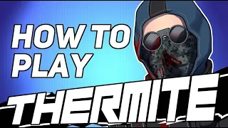 HOW TO PLAY THERMITE | RAINBOW SIX SIEGE