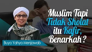 Muslim Tapi Tidak Sholat itu Kafir, Benarkah ? - Buya Yahya Menjawab