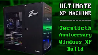 Ultimate XP Machine - Windows XP 20th Anniversary Build - Part 1