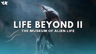 LIFE BEYOND II: The Museum of Alien Life (4K) You Know