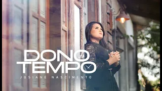 DONO DO TEMPO- JOSIANE NASCIMENTO ( HINO PARA VOCAL)