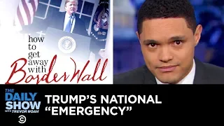 Trump Admits There’s No Emergency While Declaring a National Emergency | The Daily Show