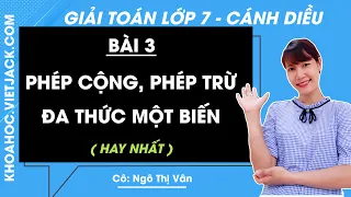 Toán 7 Cánh diều Bài 3: Phép cộng, phép trừ đa thức một biến trang 54 - 59 (HAY NHẤT)