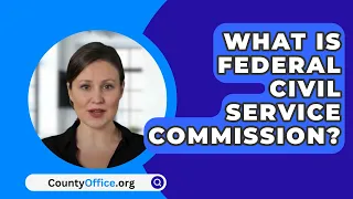 What Is Federal Civil Service Commission? - CountyOffice.org