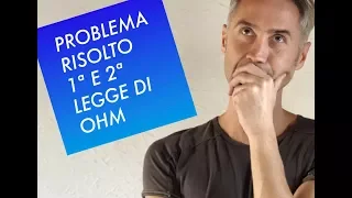 PROBLEMA RISOLTO da me LEGGI DI OHM