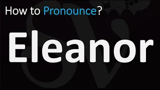 How to Pronounce Eleanor? (CORRECTLY)