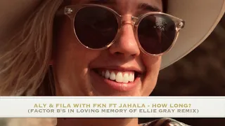 Aly & Fila with FKN ft Jahala - How Long? (Factor B's In Loving Memory of Ellie Gray Remix)