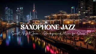 Sweet Saxophone Night Jazz - Exquisite Saxophone Jazz Music - Calm Jazz Background Music for Sleep