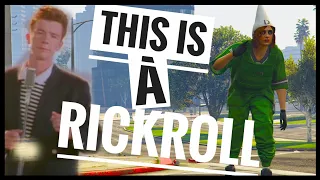 This is a RickRoll [GTA Bad sport!]