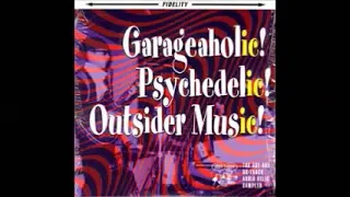 VA ‎– Garageaholic! Psychedelic! Outsider Music! Purveyors Of '60s Garage/Psych & Radically Soundz