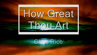 🔴 HOW GREAT THOU ART (with Lyrics) Chris Rice