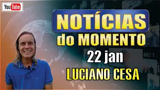 22 jan. NOTÍCIAS do MOMENTO!  LUCIANO CESA. Compartilhem !