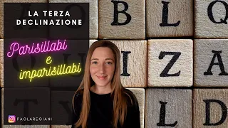 La terza declinazione. Sostantivi parisillabi e imparisillabi: qual è la differenza?