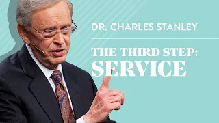 The Third Step: Service – Dr. Charles Stanley