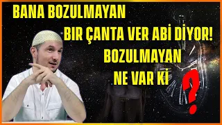 Bana bozulmayan bir çanta ver abi diyor! Bozulmayan ne var ki? / Kerem Önder