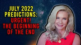 July 2022 Predictions: Urgent! Most Important YouTube - The Beginning of the End