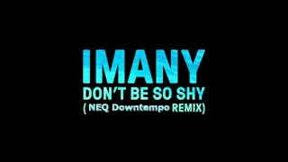 (Downtempo) Imany - Don't Be So Shy (NEQ Downtempo Remix)