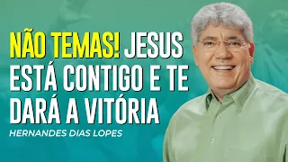 Hernandes Dias Lopes | NÃO TENHA MEDO. VOCÊ VAI VENCER