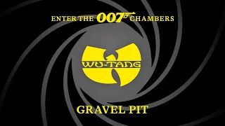 Wu​-​Tang Clan – Gravel Pit | ENTER THE 007 CHAMBERS