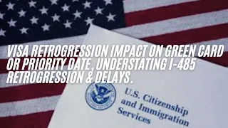 Visa Retrogression Impact On Green Card Or Priority Date, Understating I-485 Retrogression & Delays.