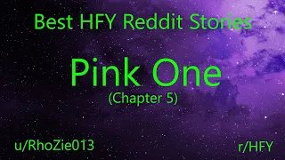 Best HFY Reddit Stories: Pink One (Chapter 5) (r/HFY)