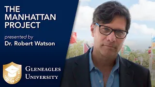 Gleneagles University: The Manhattan Project:Oppenheimer, Truman,and the Bomb with Dr. Robert Watson