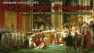 Jacques-Louis David’s 'The Coronation of Napoleon:' A New Classical Approach to Political Staging