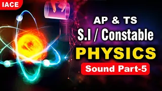 AP & TS - SI / Constable || PHYSICS || SOUND PART - 05 || IACE