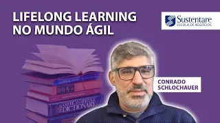 Lifelong Learning no Mundo Ágil - Palestrante: Conrado Schlochauer
