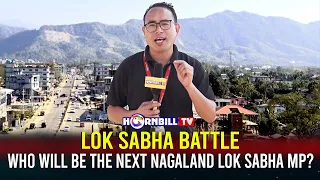 LOK SABHA BATTLE: WHO WILL BE THE NEXT NAGALAND LOK SABHA MP?