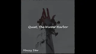Mazzy Star - Quiet, The Winter Harbor (lyrics) (slowed + reverb)