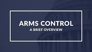 Arms Control: Understanding Efforts to Limit Proliferation and Use of Weapons of Mass Destruction