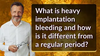 What is heavy implantation bleeding and how is it different from a regular period?