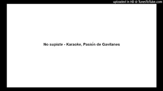 No supiste - Karaoke, Pasión de Gavilanes