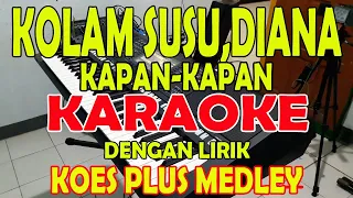 KOLAM SUSU,DIANA,KAPAN KAPAN [KOESPLUS] KARAOKE MEDLEY (key F.E.D)