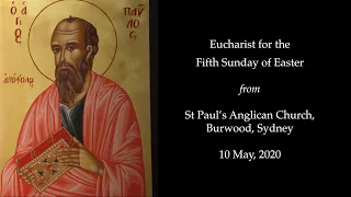 Eucharist for the Fifth Sunday of Easter from St Paul's Anglican Church, Burwood in Sydney