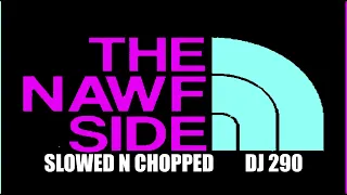 NAWFSIDE, NAWFSIDE WHERE DEY AT?! THE MIXTAPE SLOWED N CHOPPED DJ 290