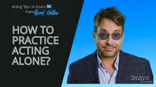 How to Practice Acting Alone? | Acting Tips from The Heller Approach Online Acting Class